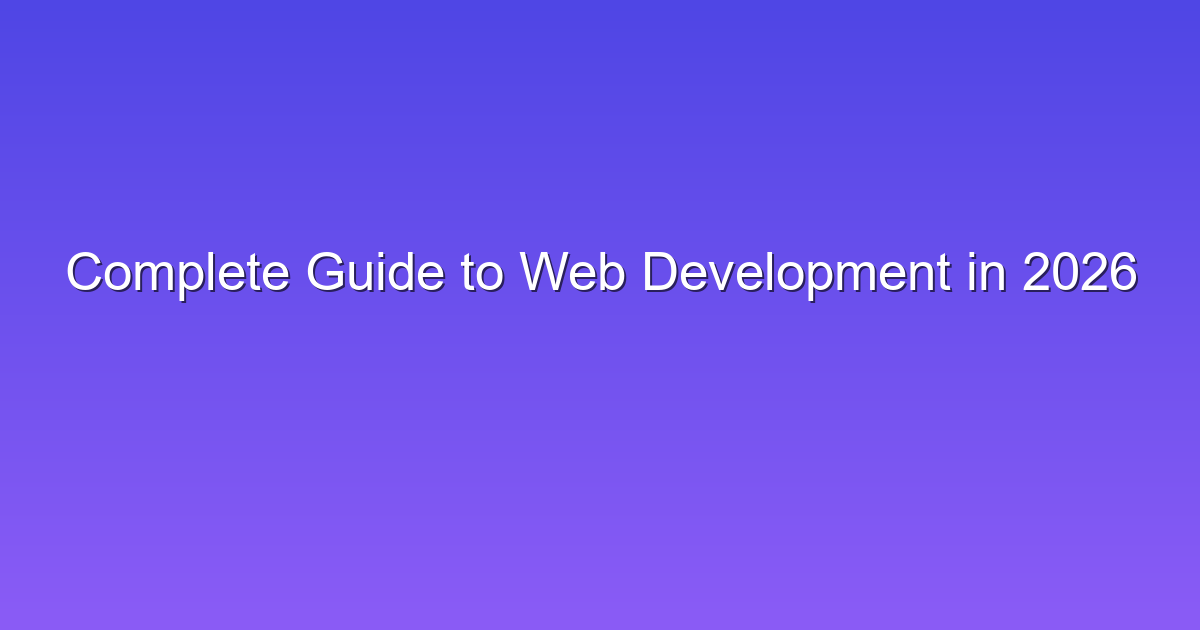 Complete Guide to Web Development in 2026