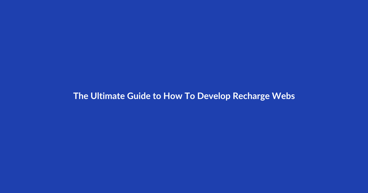 The Ultimate Guide to How To Develop Recharge Website With Our NPMINFOCOM in 2026: Everything You Need to Know