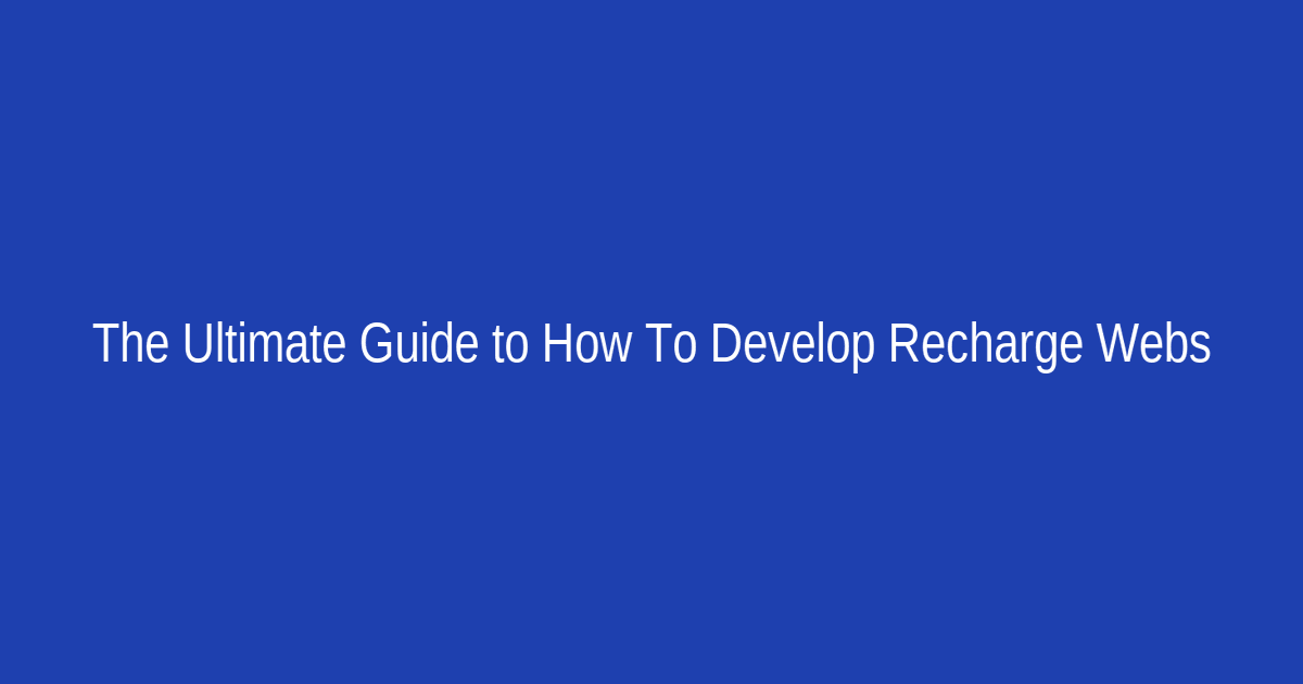The Ultimate Guide to How To Develop Recharge Website With Our NPMINFOCOM in 2026: Everything You Need to Know
